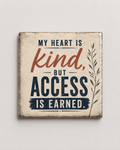My Heart Is Kind but Access Is Earned | Magnet 2″ × 2″