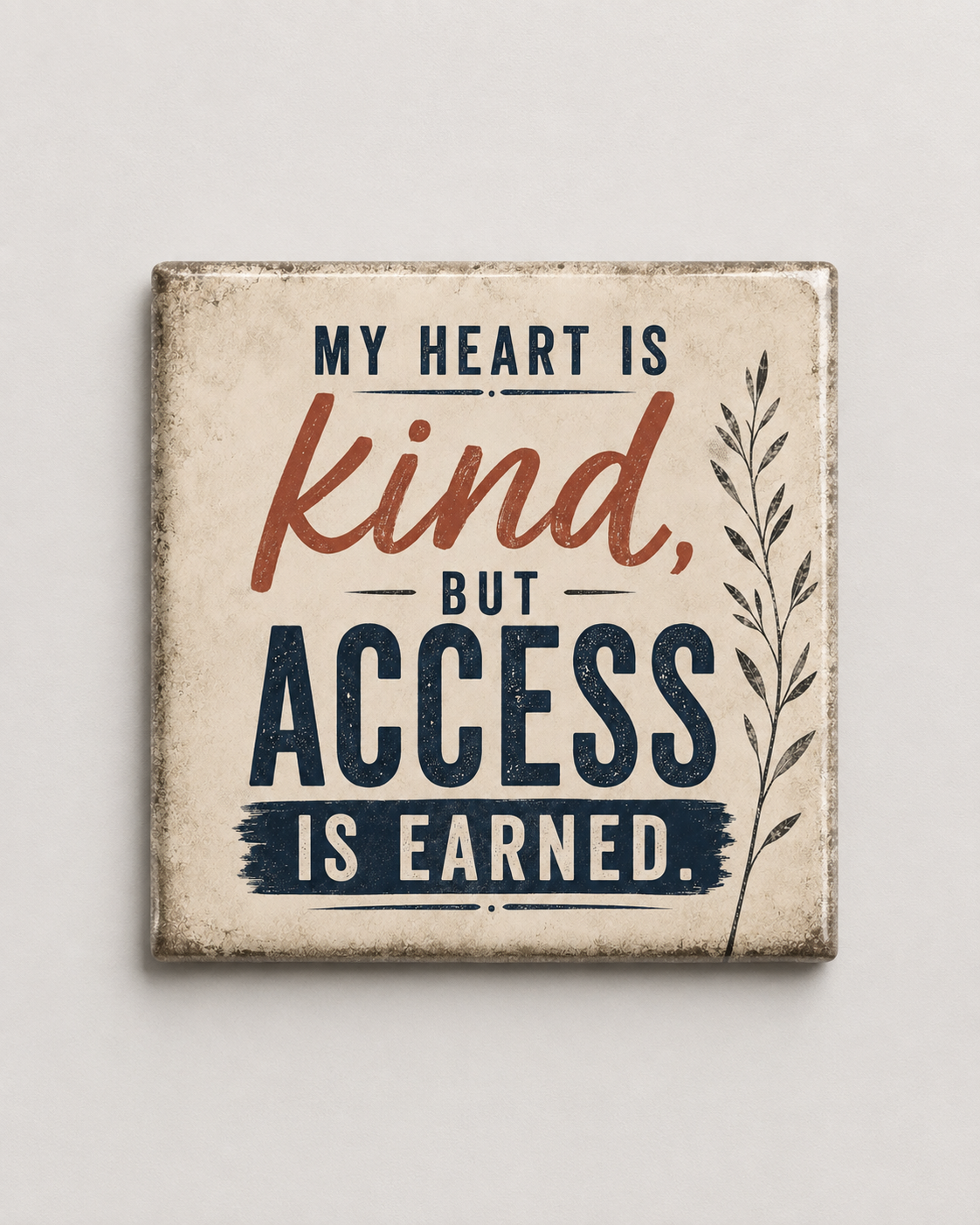 My Heart Is Kind but Access Is Earned | Magnet 2″ × 2″