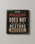 Being Missed Does Not Require Me to Restore Access | Magnet 2″ × 2″